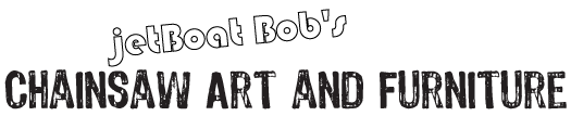 jetBoat Bob's Chainsaw Art and Furniture
